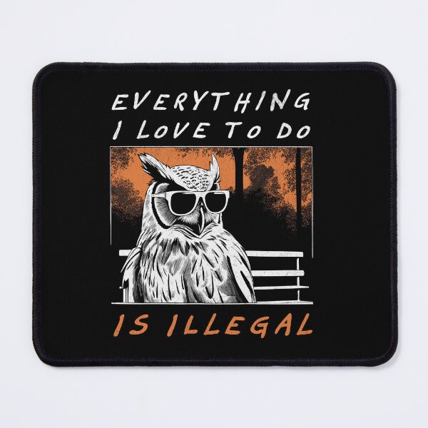 Item preview, Everything I Love to Do Is Illegal - Retro Owl designed and sold by Hugo Bloke.