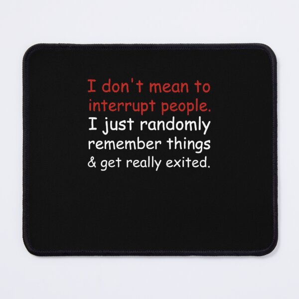 Item preview, dont-mean-interrupt-people-just-randomly-remember-things designed and sold by OrmondeDrinn.