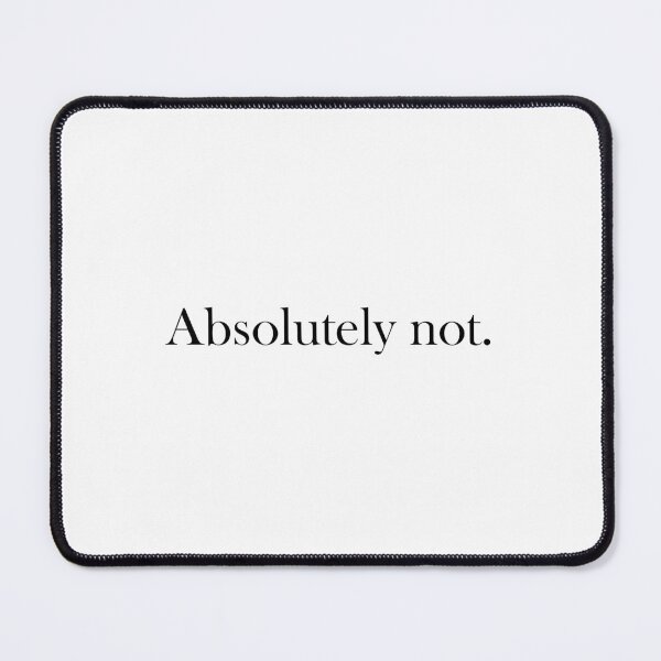 Item preview, "Absolutely Not." (Black text version) designed and sold by ShailleMaille.