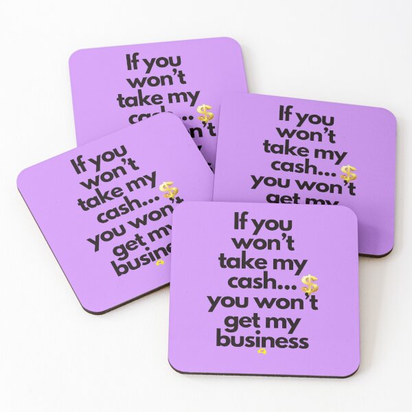 Item preview, If you won't take my cash you won't get my business designed and sold by Andykinoz.