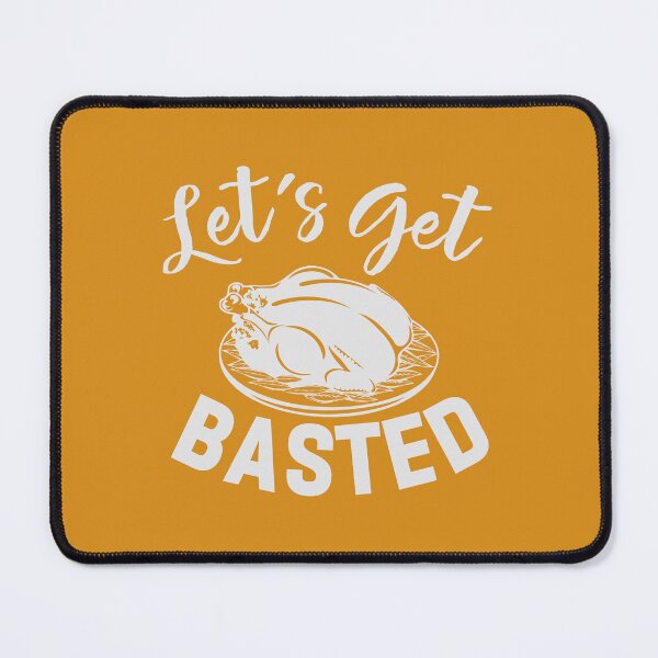 Item preview, Let's Get Basted Turkey Thanksgiving designed and sold by ArtMeetsPizza.