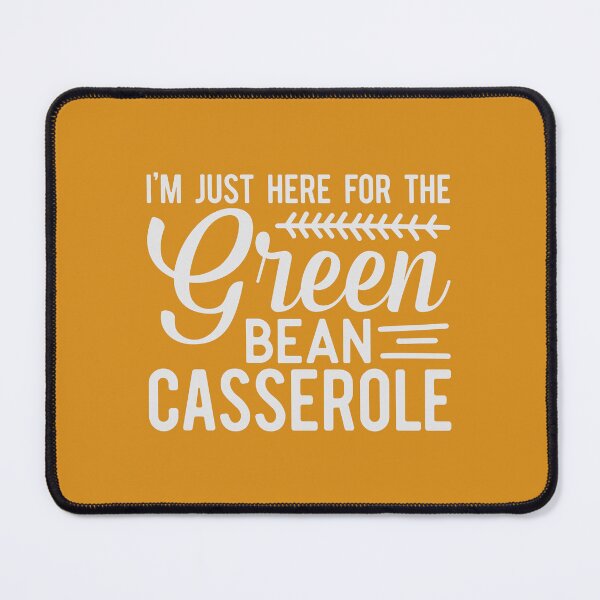 Item preview, I'm Just Here For The Green Bean Casserole Thanksgiving designed and sold by ArtMeetsPizza.