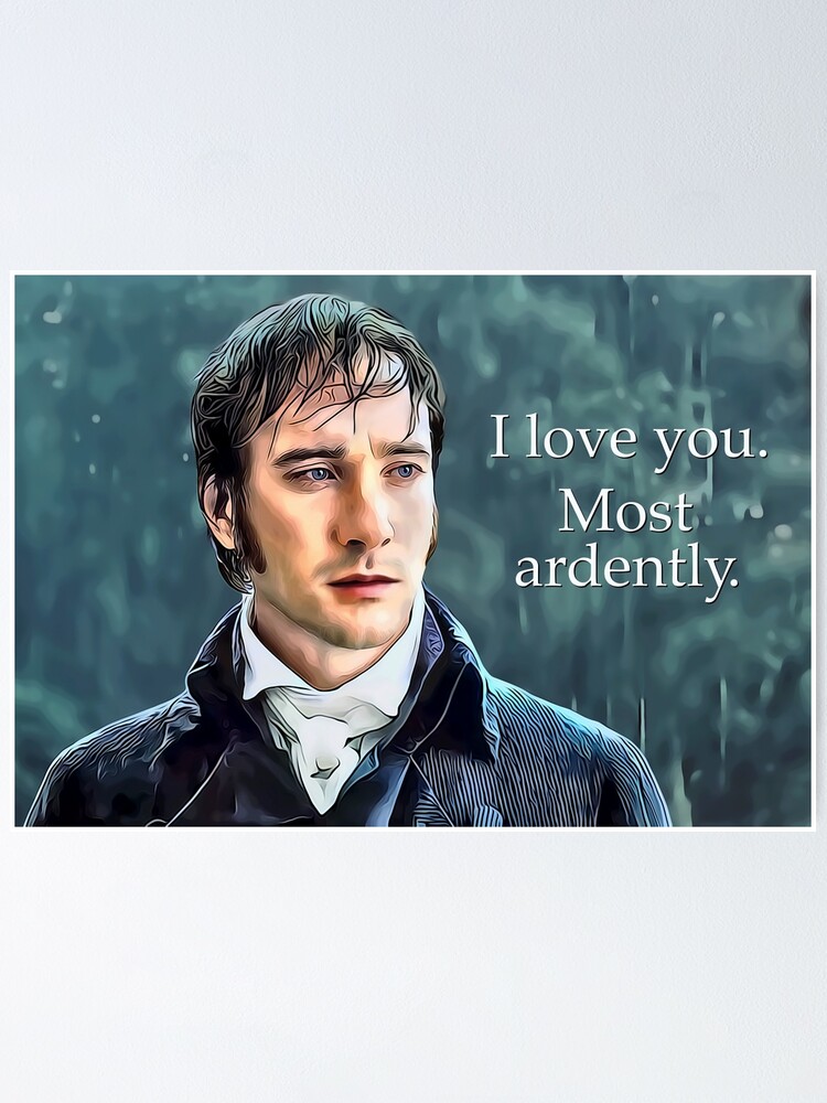 I Love You Most Ardently - Mr. Darcy - Pride & Prejudice 