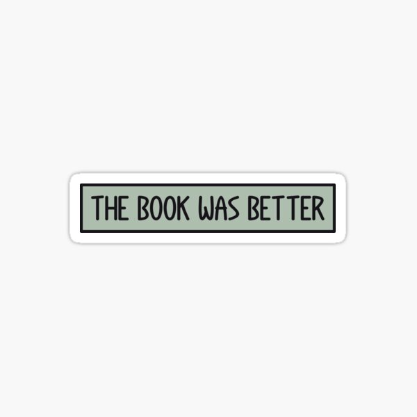 The Book Was Better Sticker