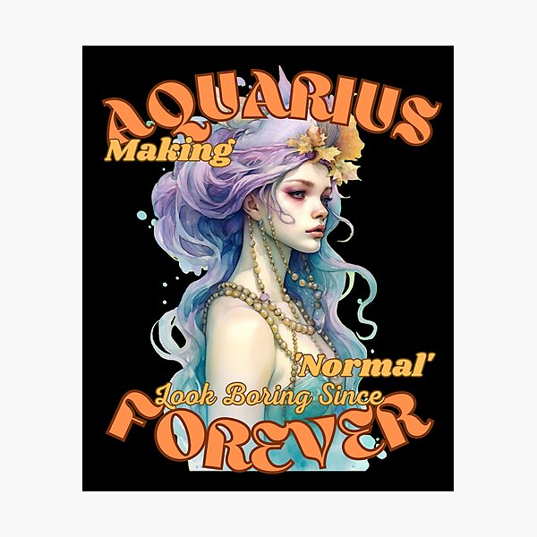 Item preview, Aquarius: Making 'Normal' Look Boring Since Forever. aquarius horoscope designed and sold by ZodiacWonders.