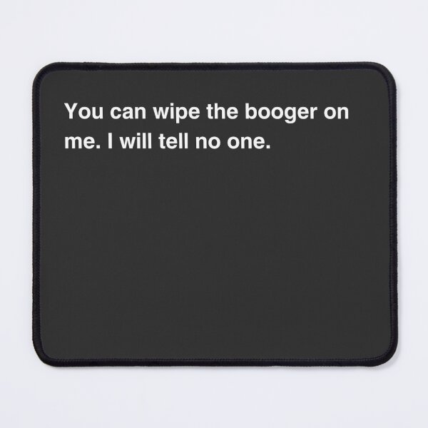 Item preview, you can wipe the booger on me. I will not tell anyone designed and sold by trendingatees.