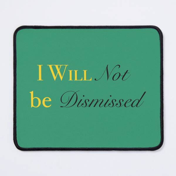 Item preview, I Will Not Be Dismissed designed and sold by Cecetyshay.