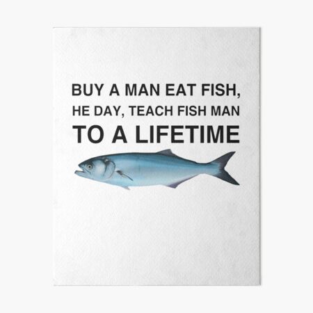 Buy a Man Eat Fish, He Day, Teach Fish Man, To A Lifetime Art Board Print  for Sale by Cute Shark