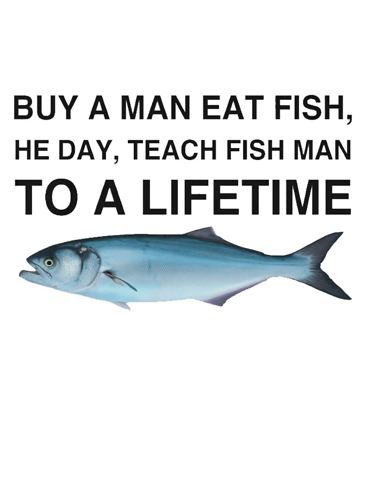 Buy a Man Eat Fish, He Day, Teach Fish Man, To A Lifetime | Kids T-Shirt