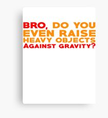 Bro, do you even raise heavy objects against gravity Canvas Print