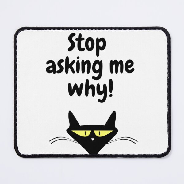 Item preview, Silly cat, stop asking me why  designed and sold by GoGoAr.