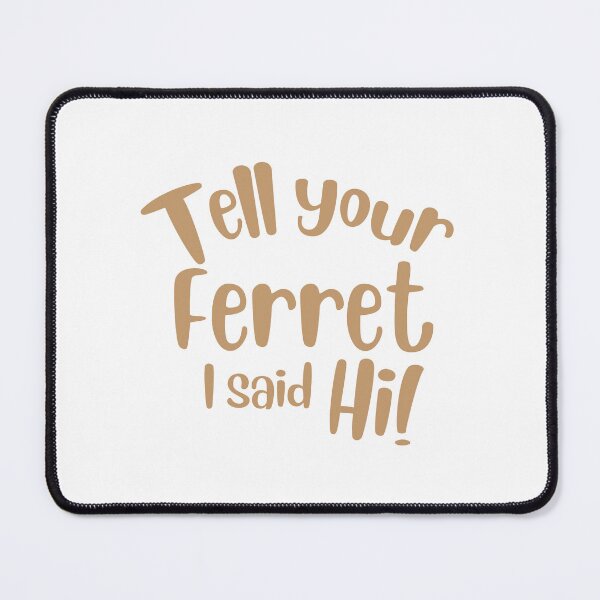 Item preview, Tell your ferret I said Hi! designed and sold by jazzydevil.