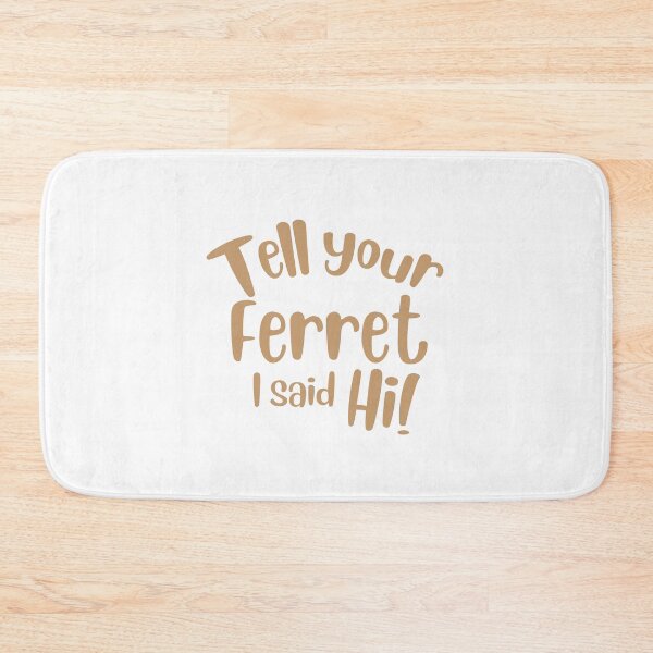 Item preview, Tell your ferret I said Hi! designed and sold by jazzydevil.
