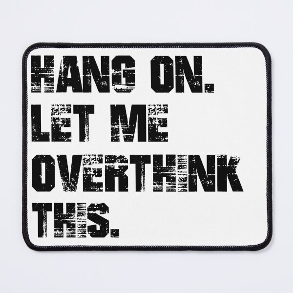 Item preview, Overthink Think uniquely Hang on let me designed and sold by Shirts-by-JD.