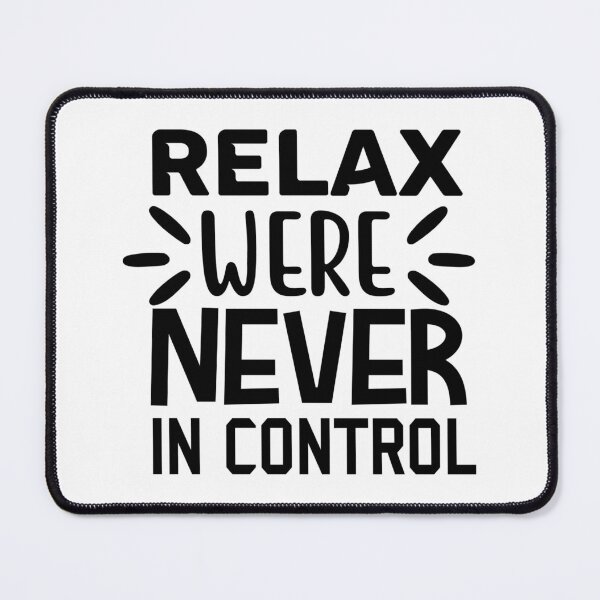 Item preview, Relax We're Never in Control designed and sold by Saltycrowshop.