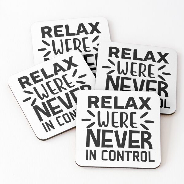 Item preview, Relax We're Never in Control designed and sold by Saltycrowshop.