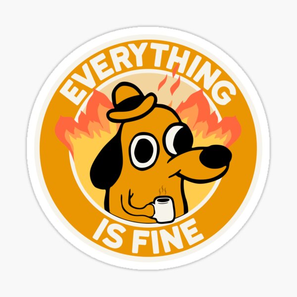 This is Fine Dog Meme Funny Premium Vinyl Sticker Laptops Car Phone