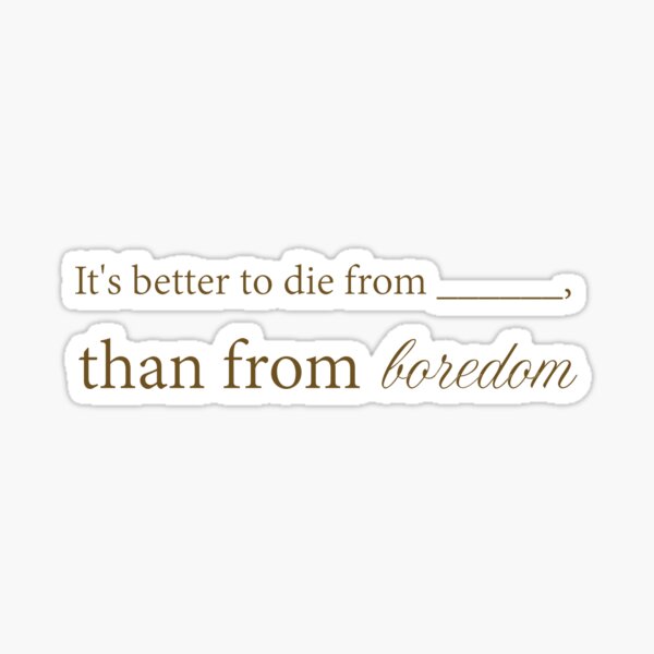 Die from boredom Sticker