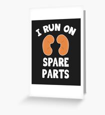 I Run On Spare Parts - Kidney Disease Greeting Card