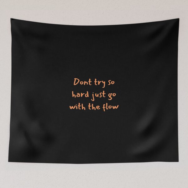 Item preview, Dont try so hard just go with the flow quotes designed and sold by Arulsanthosh.