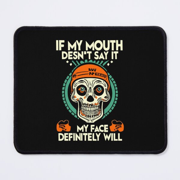Item preview, If My Mouth Doesn't Say It My Face Definitely Will designed and sold by ZingZone.