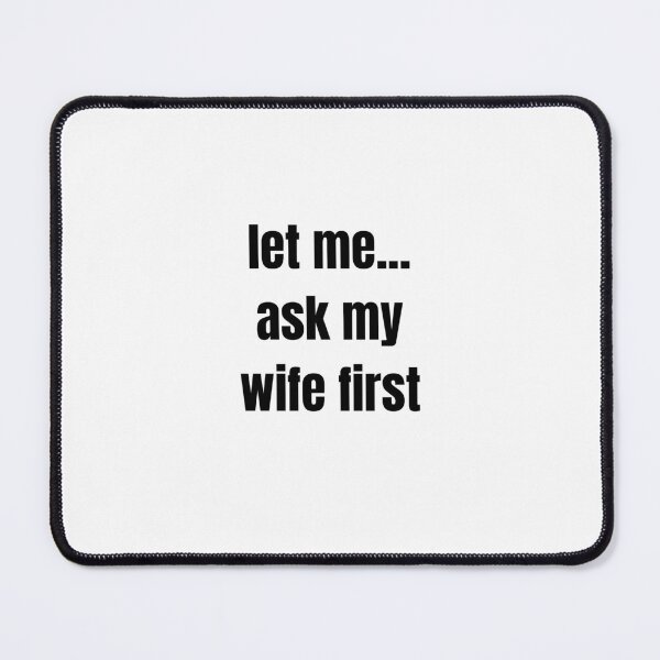 Item preview, Let Me Ask My Wife designed and sold by DESIGNERSSHOPP.