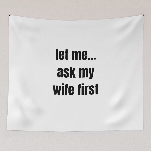 Item preview, Let Me Ask My Wife designed and sold by DESIGNERSSHOPP.