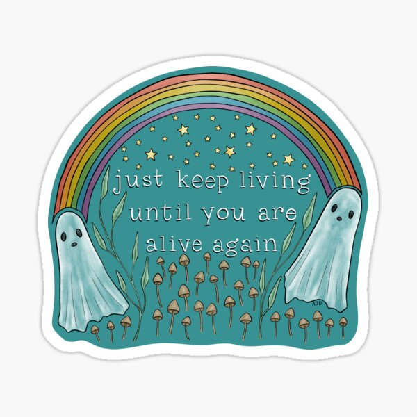 Item preview, "Just Keep Living Until You Are Alive Again" designed and sold by misslovelymess.