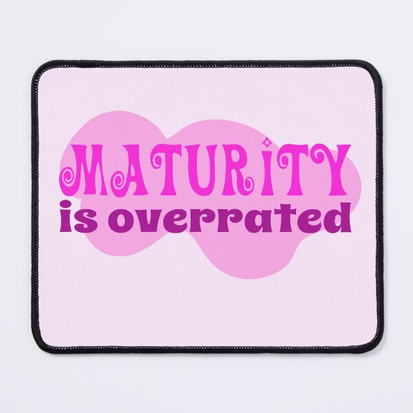 Item preview, maturity is overrated  designed and sold by graphicgal.