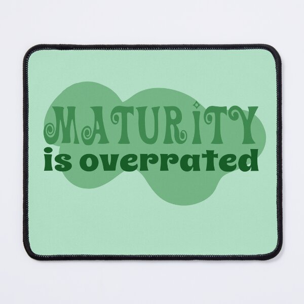 Item preview, maturity is overrated  designed and sold by graphicgal.