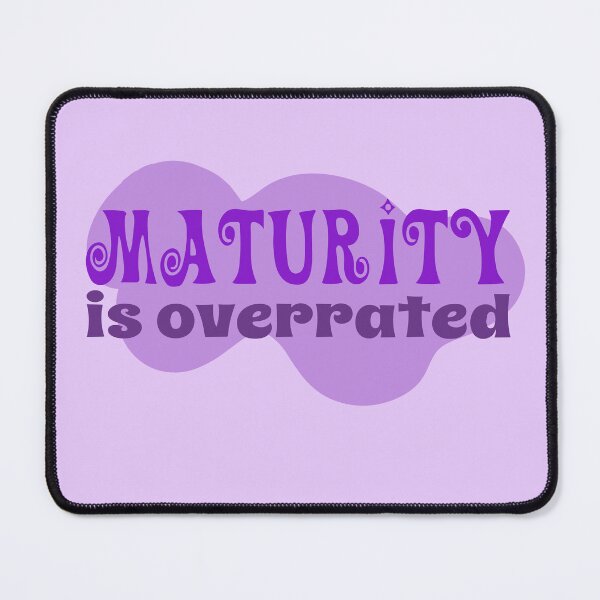 Item preview, maturity is overrated  designed and sold by graphicgal.