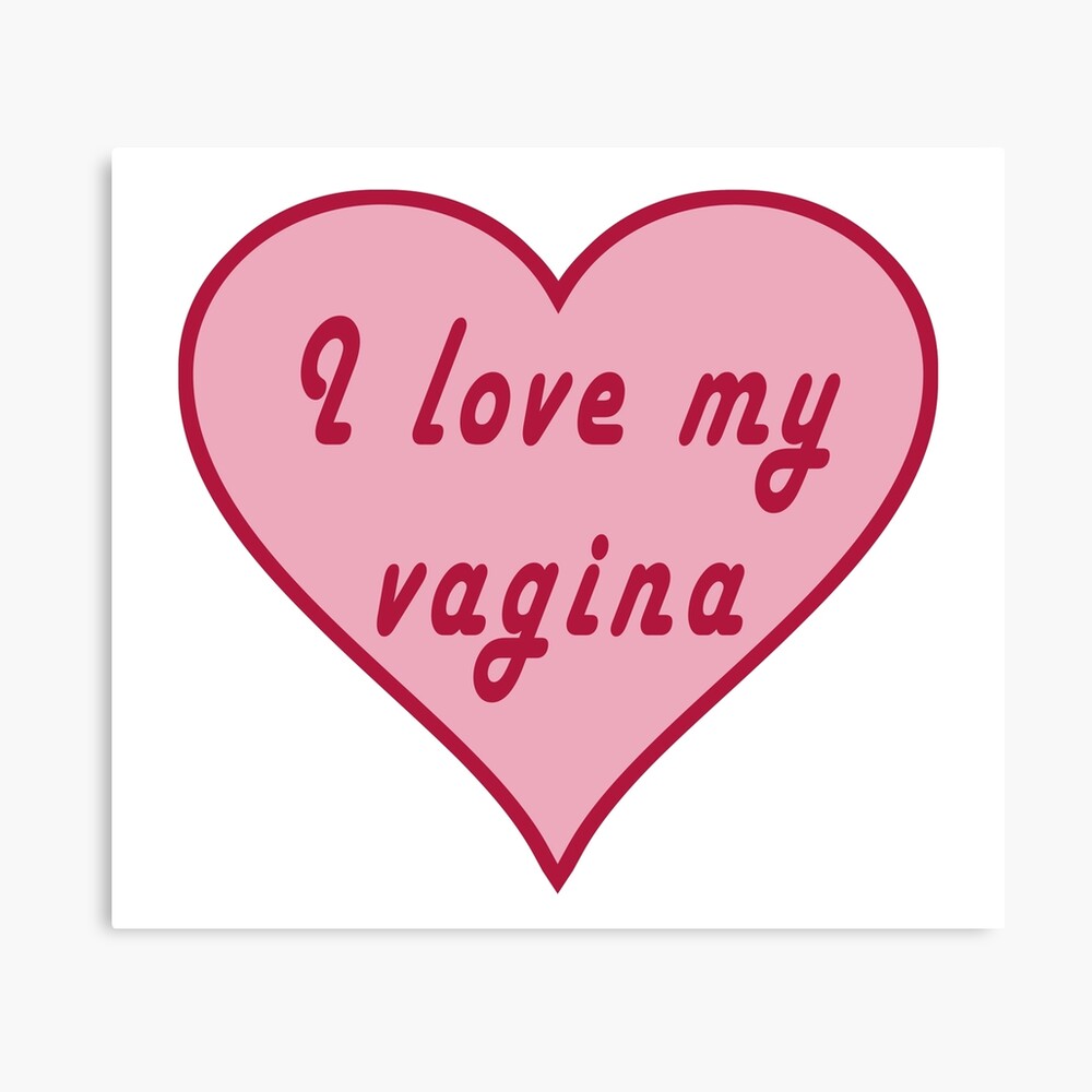 I Love My Vagina.