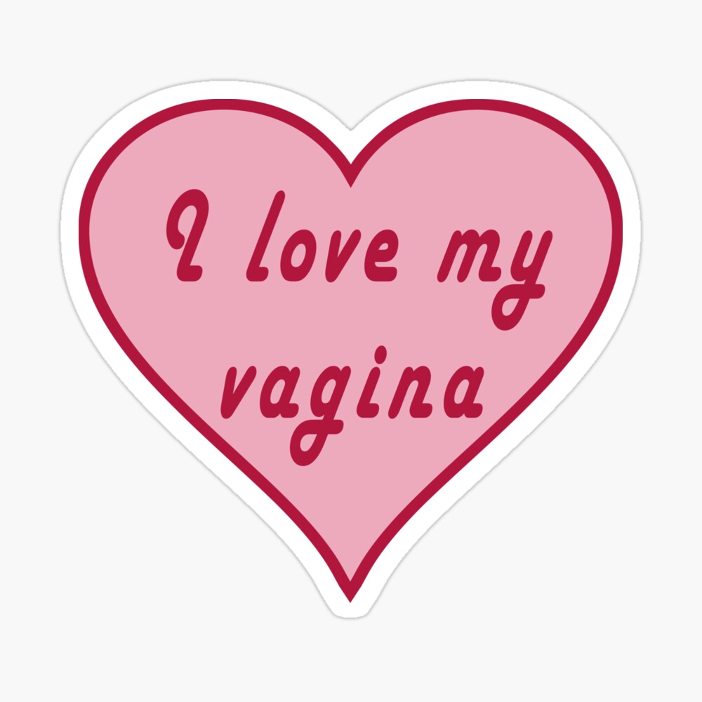 I Love My Vagina.