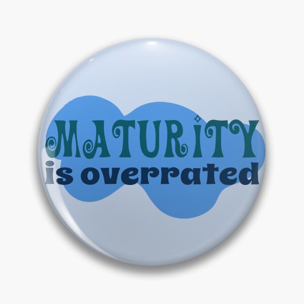 Item preview, maturity is overrated  designed and sold by graphicgal.