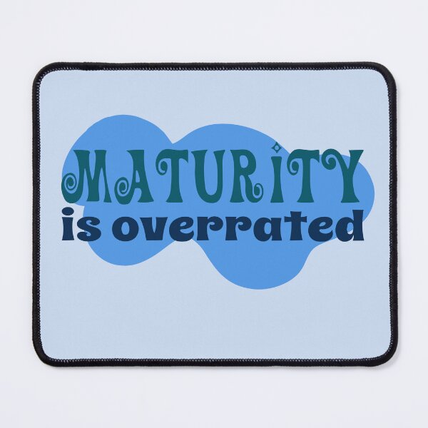 Item preview, maturity is overrated  designed and sold by graphicgal.