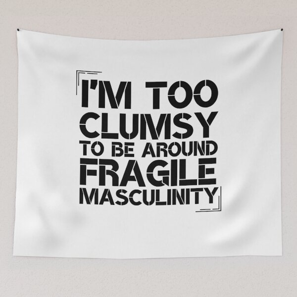 Item preview, I'm Too Clumsy To Be Around Fragile Masculinity designed and sold by Nicet-shirt1.