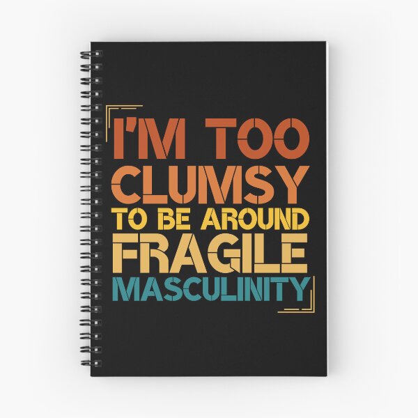 Item preview, I'm Too Clumsy To Be Around Fragile Masculinity designed and sold by Nicet-shirt1.