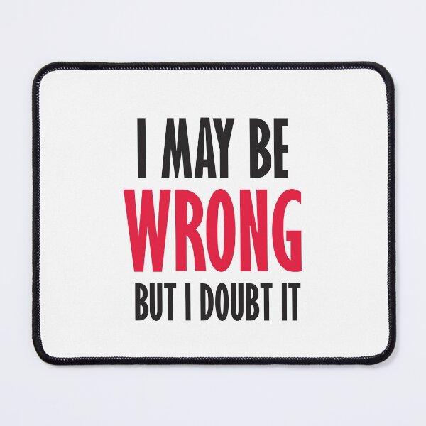 Item preview, I May Be Wrong but I Doubt It designed and sold by Checkmate55.
