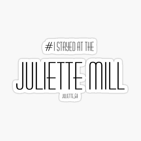I stayed at the Juliette Mill Sticker