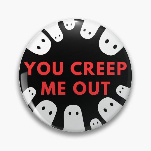 Item preview, You Creep Me Out designed and sold by Mac-o-Shop.