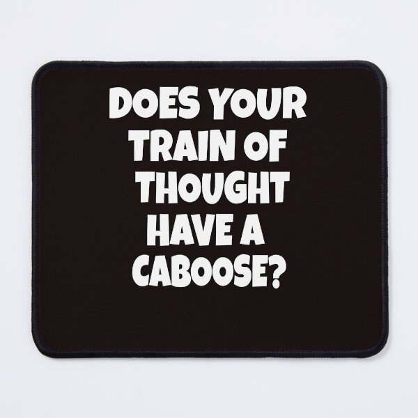 Item preview, Funny Sarcastic Humor Does Your Train Of Thought Have A Caboose? designed and sold by fantasticdesign.