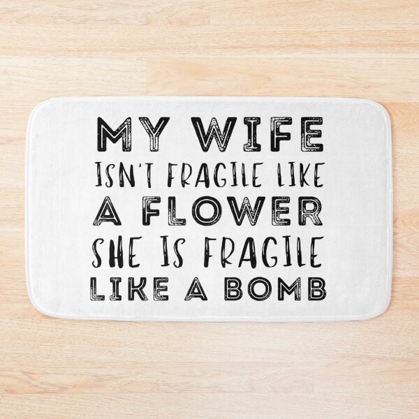 Item preview, My Wife Isnt Fragile Like A Flower She Is Fragile Like A Bomb designed and sold by Nicet-shirt1.