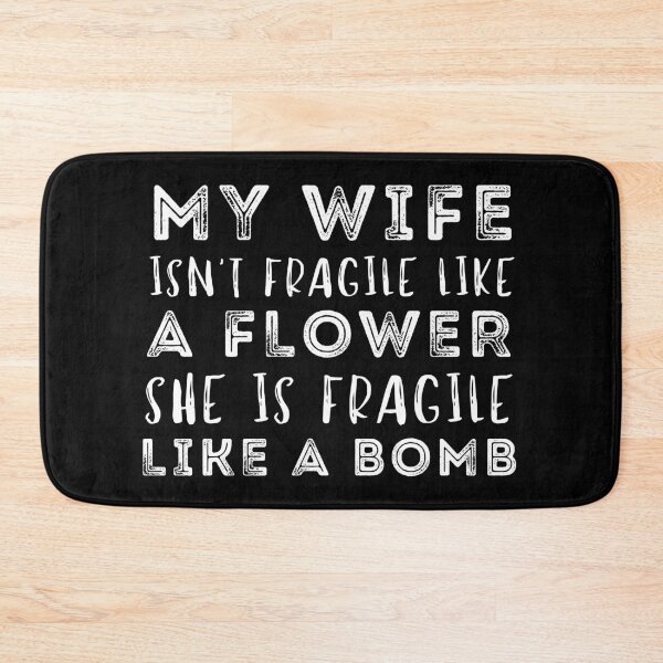 Item preview, My Wife Isnt Fragile Like A Flower She Is Fragile Like A Bomb designed and sold by Nicet-shirt1.