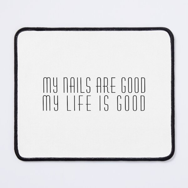 Item preview, My Nails are Good, My Life is Good designed and sold by SarcastiCrafts.
