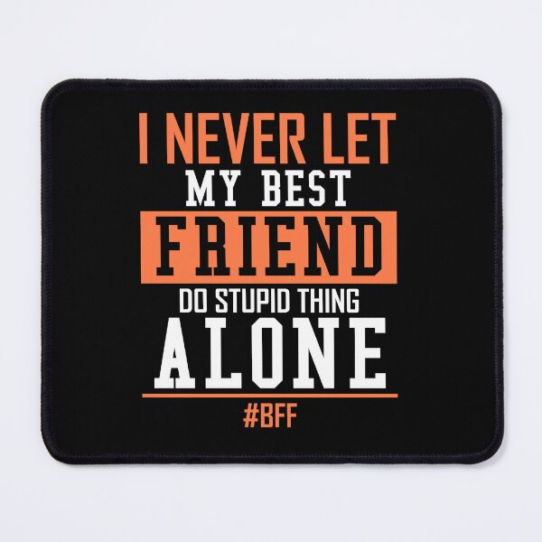 Item preview, I Never Let My Best Friend Do Stupid Things Alone designed and sold by Mst Shefali Akter.