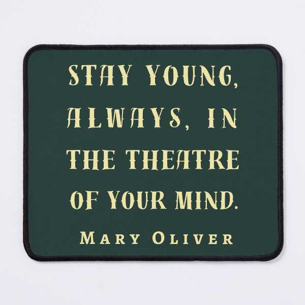 Item preview, Copy of Mary Jane Oliver quote: Stay young, always, in the theater of your mind. designed and sold by artbleed.