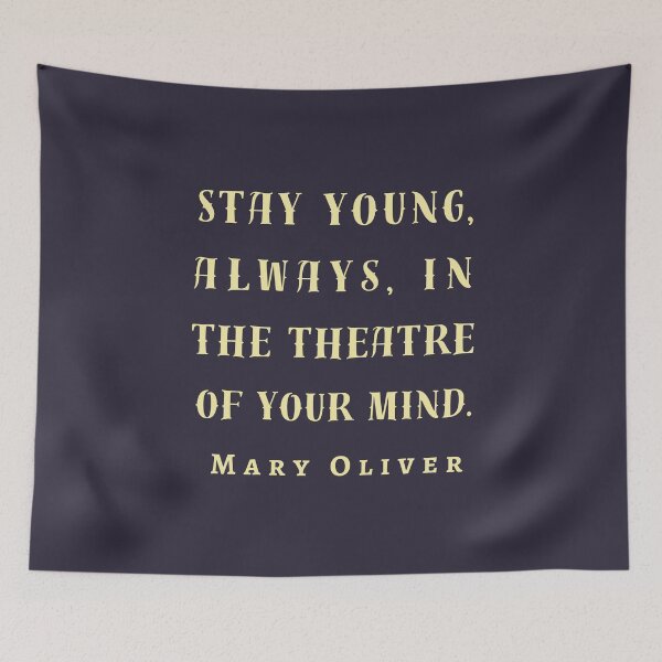 Item preview, Copy of Mary Jane Oliver quote: Stay young, always, in the theater of your mind. designed and sold by artbleed.
