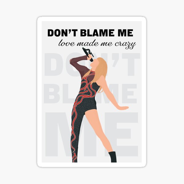 Dont Blame Me Love Made Me Crazy - reputation taylor swift