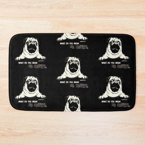 Item preview, Pug dog what do you mean no coffee?  designed and sold by PugD.