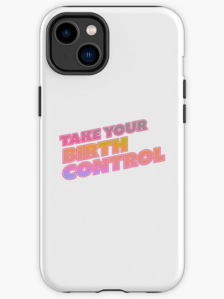 Take Your Birth Control iPhone Case